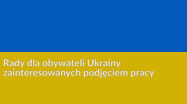 Rady dla obywateli Ukrainy zainteresowanych podjęciem zatrudnienia w Polsce / Поради для громадян України, які бажають працевлаштуватися в Польщі