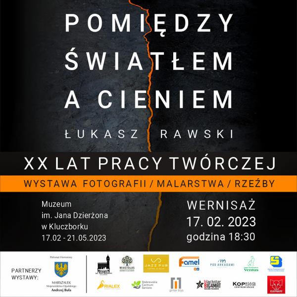 Wystawa "Pomiędzy światłem, a cieniem Łukasz Rawski - XX lat pracy twórczej"